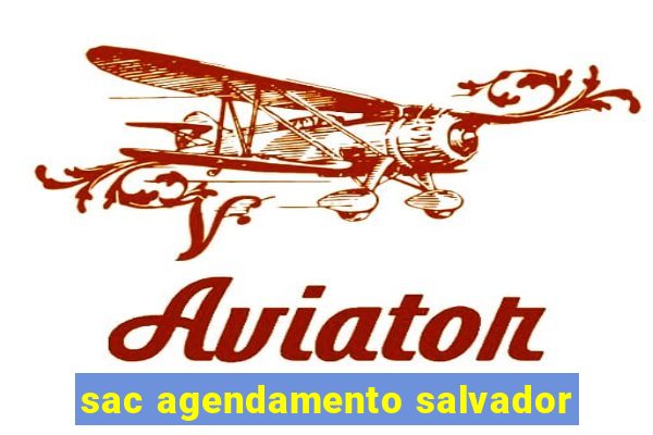 sac agendamento salvador